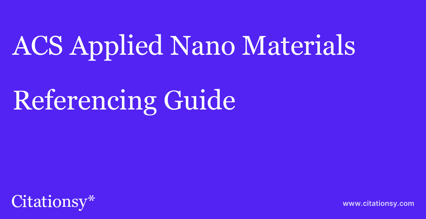 cite ACS Applied Nano Materials  — Referencing Guide